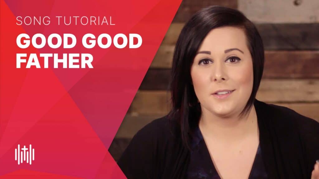 learn how to sing Good Good Father like Housefires and Chris Tomlin