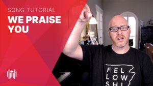 How to sing "We Praise You" by Bethel & Matt Redman