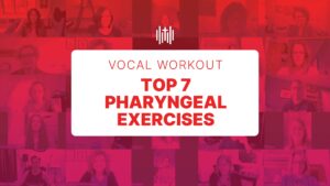 Vocal Workout - Top 7 Pharyngeal Exercises