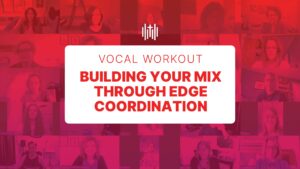 Vocal Workout - Building Your Mix Through Edge Coordination