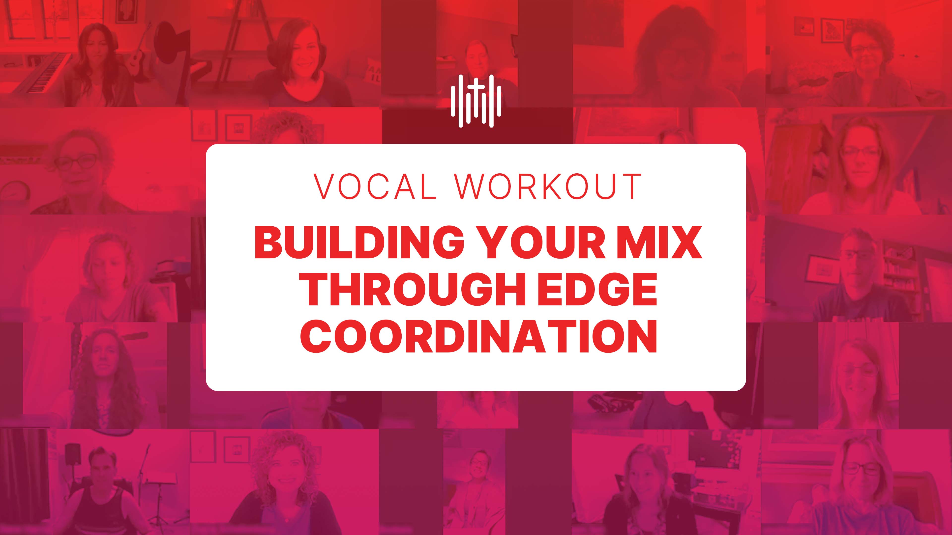 Vocal Workout - Building Your Mix Through Edge Coordination