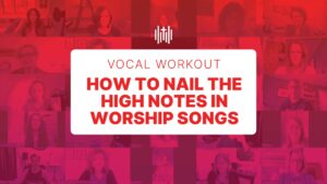 Vocal Workout - How to Nail the High Notes in Worship Songs