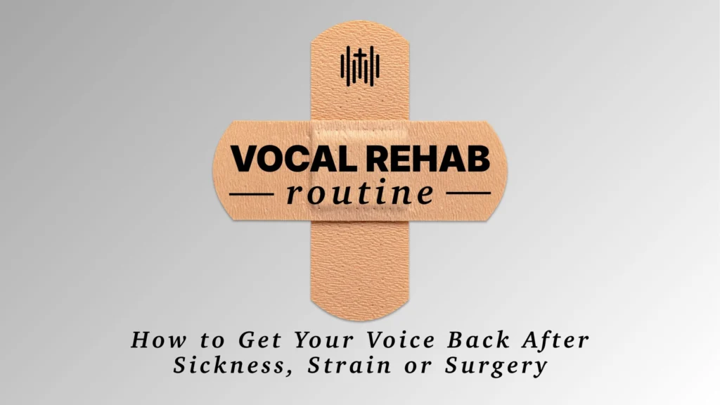 Vocal Rehab Routine - How to Get Your Voice Back After Sickness, Strain or Surgery