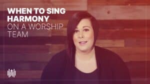 Singing tip video - When to Sing Harmony on a Worship Team